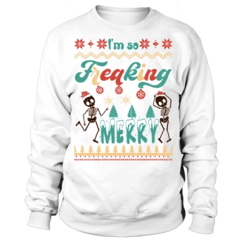 Im so freaking merry Sweatshirt