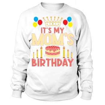 It is my mom's birthday Sweatshirt