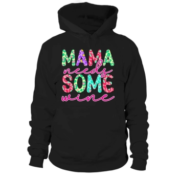 Mama Needs Some Wine Hoodies