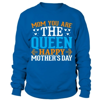 Mom You Are The Queen Happy Mother's Day Sweatshirt