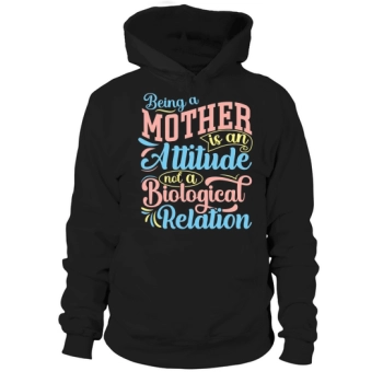 Being a mother is an attitude, not a biological relationship Hoodies