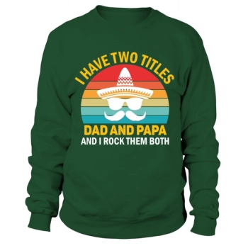 I have two titles, Dad and Dad, and I rock them both Sweatshirt