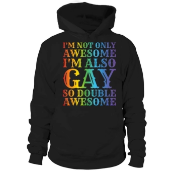 Im not only awesome Im also gay So Double Awesome Hoodies