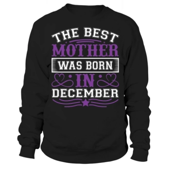 The best mom was born in December Sweatshirt