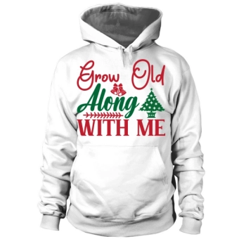 Christmas Grow Old With Me Hoodies