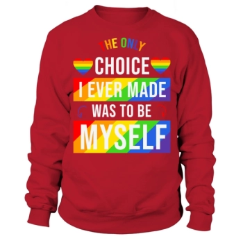 The Only Choice I Ever Made Was To Be Myself Sweatshirt