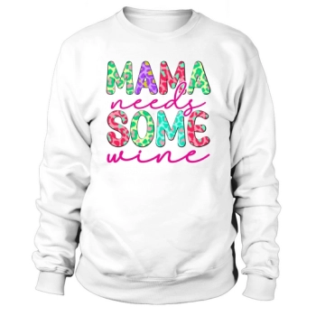 Mama Needs Some Wine Sweatshirt