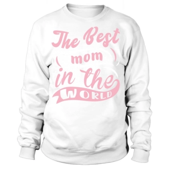 The best mom in the world Sweatshirt