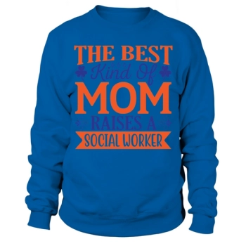 The Best Kind Of Mom Raises A Social Worker Sweatshirt