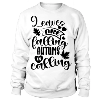 Leaves are falling Autumn is calling Sweatshirt