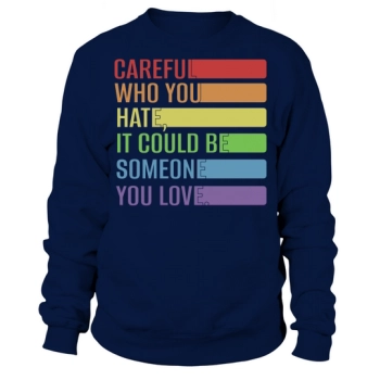 Careful Who You Hate Transgender Sweatshirt