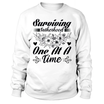 Surviving fatherhood one day at a time Sweatshirt