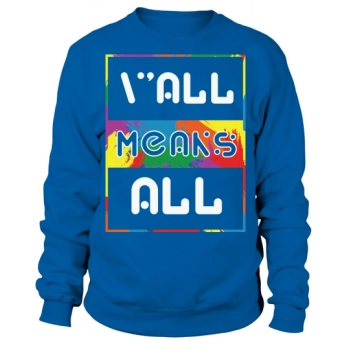 LGBT Yall Means All Gay Sweatshirt