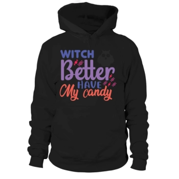 Witch Better Have My Candy for Halloween Party Hoodies