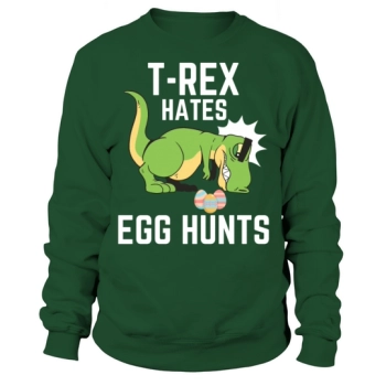 Easter Day T-Rex Hates Egg Hunts Easter Dinosaur Sweatshirt