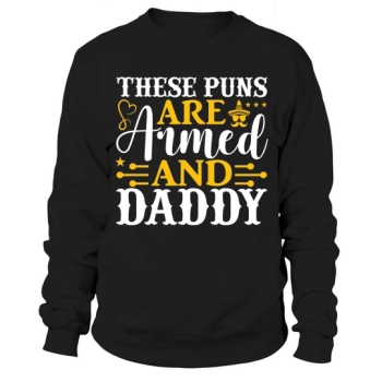 These puns are armed and Daddy Sweatshirt