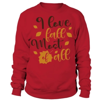 I love fall the most Sweatshirt