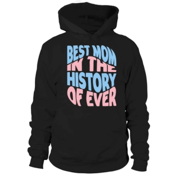 Best Mom In The History Of The World Hoodies