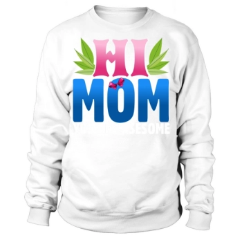 Hi Mom, you are awesome Sweatshirt