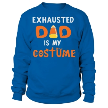 Exhausted Dad is My Costume Sweatshirt