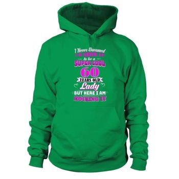 I Never Dreamed I'd Grow Up To Be A Dinner Cool 60 Year Old Lady 60th Birthday Hoodies