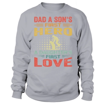 Dad, a son's first hero, a daughter's first love Sweatshirt