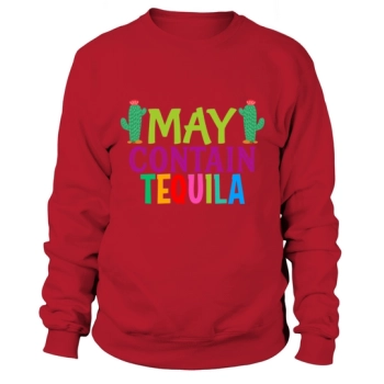 May contain tequila Cinco De Sweatshirt