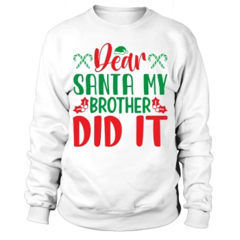 Dear Santa My Brother Did It Sweatshirt