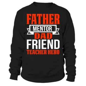 Dad Mentor Dad Friend Teacher Hero Sweatshirt