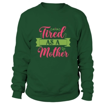 Tired As A Mother Sweatshirt