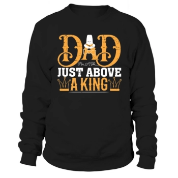 Dad has a title just above a king Sweatshirt