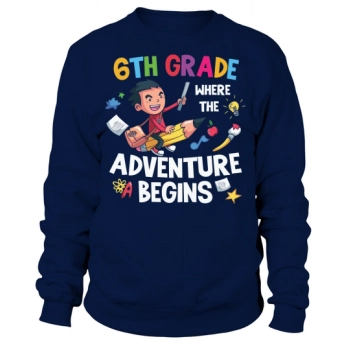 Back to School 6th Grade Where the Adventure Begins Sweatshirt