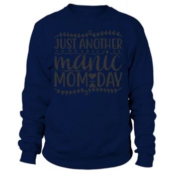 Just Another Manic Mom Day Sweatshirt