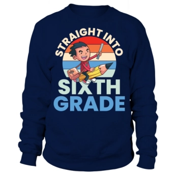 Back to School Straight into Sixth Grade Sweatshirt