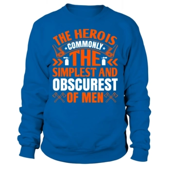 The hero is usually the simplest and most obscure of men 1 Sweatshirt
