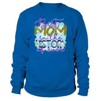 Best Mom In The History Of The World Sweatshirt