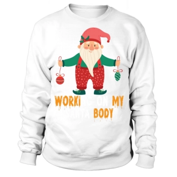 Working On My Santa Body Christmas Sweatshirt