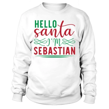 Hello Santa I Am Sebastian Sweatshirt