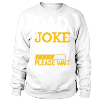 Dad joke loading, please wait Sweatshirt