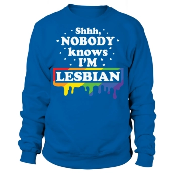 Shhh Nobody Knows I Am Lesbian Sweatshirt