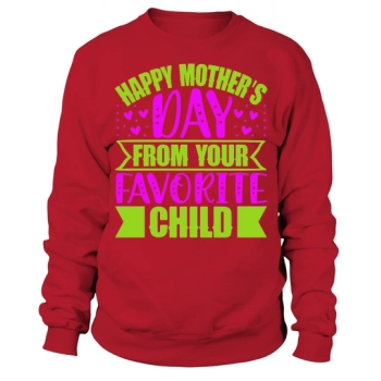 Happy Mother's Day From Your Favorite Child Sweatshirt