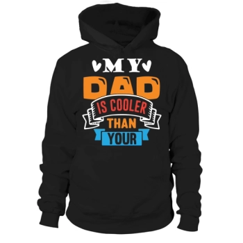 My Dad is Cooler Than Your Happy Father's Day Hoodies