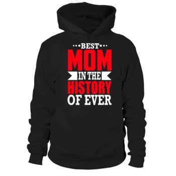 Best Mom In The History Of The World Hooded Sweatshirt
