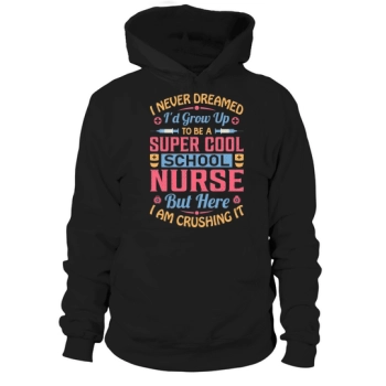 I never dreamed Id grow up to be a super cool school nurse, but here I am killing it Hoodies!