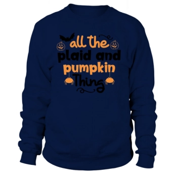 all the plaid and pumpkin thing Sweatshirt