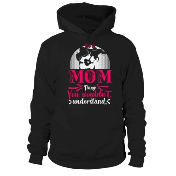 Its A Mom Thing You Would Not Understand Hoodies