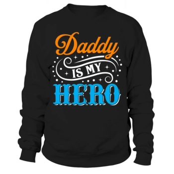 Daddy Is My Hero Sweatshirt