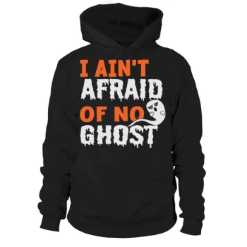 I Aint Afraid Of No Ghost Funny Halloween Hoodies