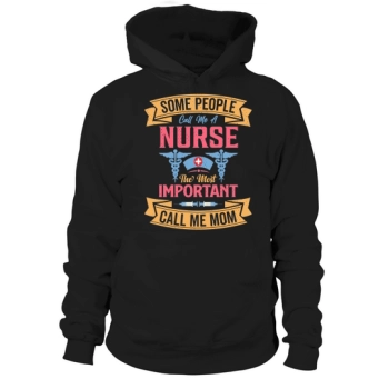 Some people call me a nurse, the most important call me mom Hoodies.