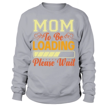 Mom To Be Loaded Please Wait Sweatshirt